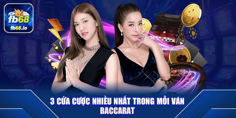 3 cửa cược nhiều nhất trong mỗi ván Baccarat 