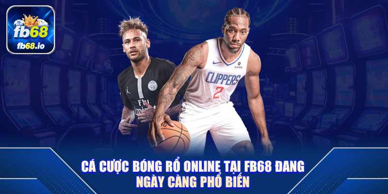 Cá cược bóng rổ online tại FB68 đang ngày càng phổ biến