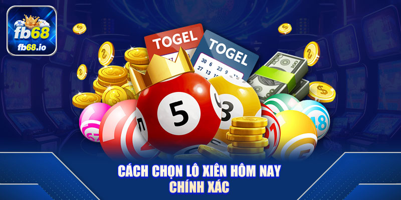 Cách Chọn Lô Xiên Hôm Nay Chính Xác