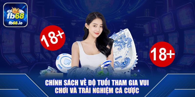 Chính sách về độ tuổi tham gia vui chơi và trải nghiệm cá cược