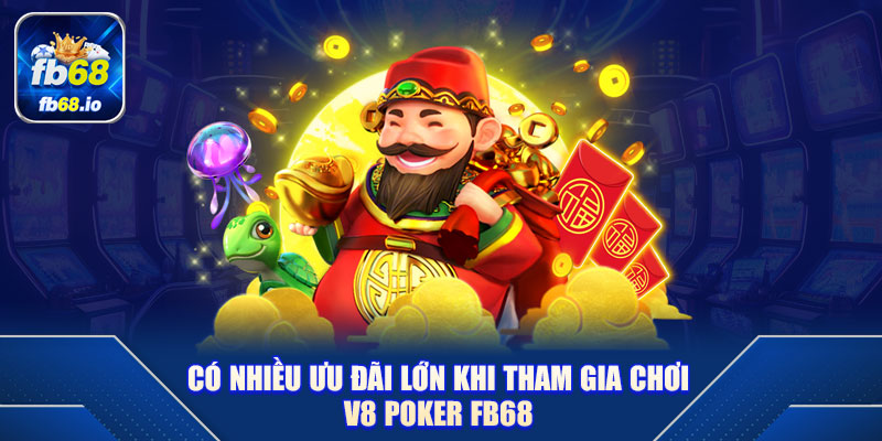 Có nhiều ưu đãi lớn khi tham gia chơi V8 Poker FB68