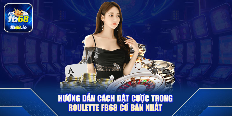 Hướng dẫn cách đặt cược trong Roulette FB68 cơ bản nhất