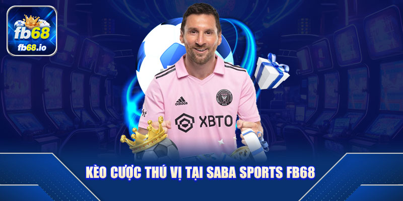 Kèo cược thú vị tại Saba Sports FB68