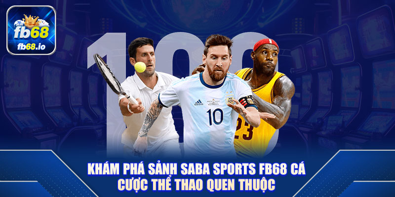 Khám phá sảnh Saba Sports FB68 cá cược thể thao quen thuộc