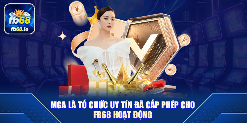 MGA là tổ chức uy tín đã cấp phép cho FB68 hoạt động