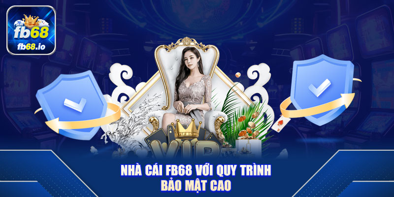 Nhà cái FB68 với quy trình bảo mật cao