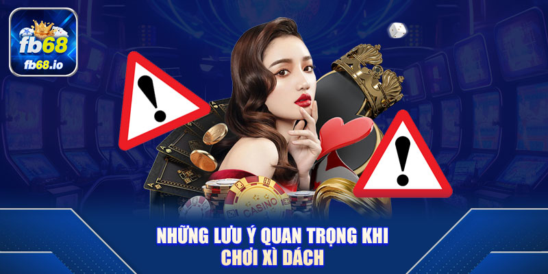 Những Lưu Ý Quan Trọng Khi Chơi Xì Dách