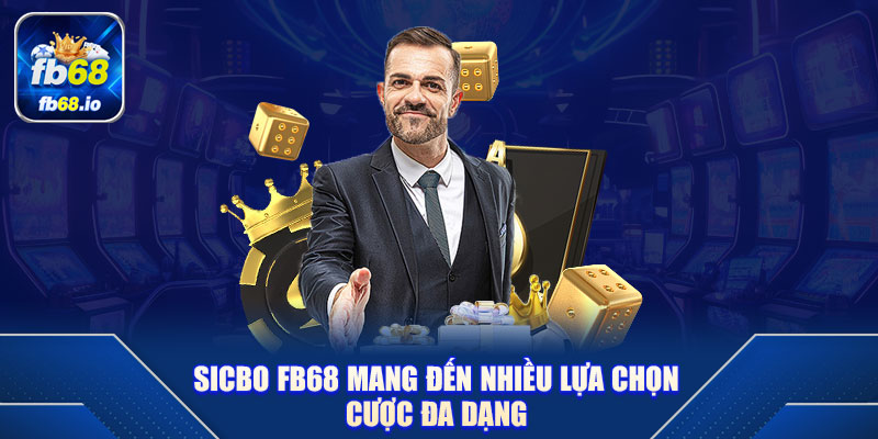 Sicbo FB68 mang đến nhiều lựa chọn cược đa dạng