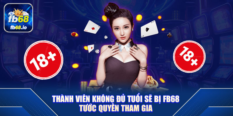 Thành viên không đủ tuổi sẽ bị FB68 tước quyền tham gia