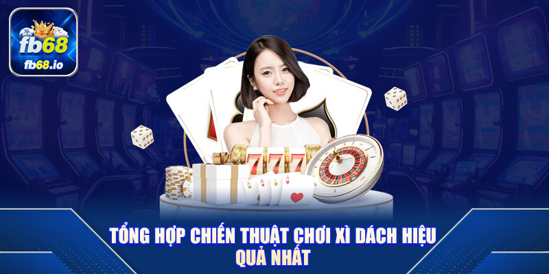 Tổng Hợp Chiến Thuật Chơi Xì Dách Hiệu Quả Nhất